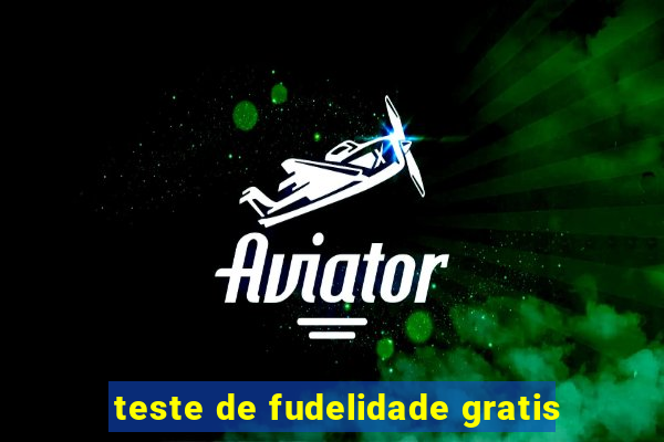 teste de fudelidade gratis